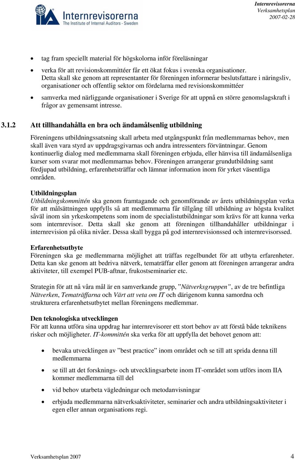 organisationer i Sverige för att uppnå en större genomslagskraft i frågor av gemensamt intresse. 3.1.