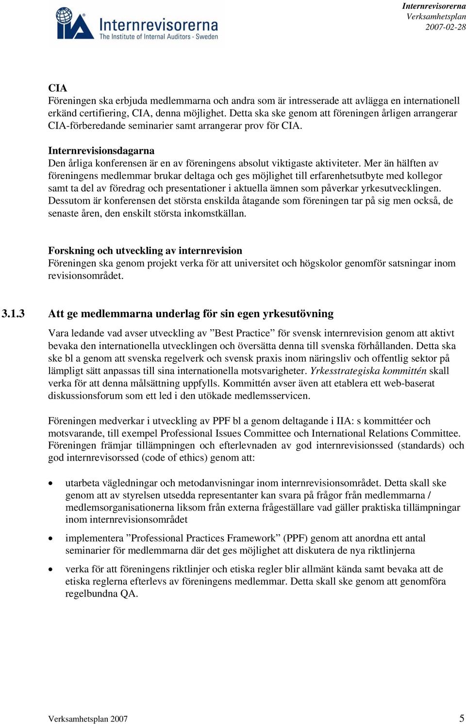 Internrevisionsdagarna Den årliga konferensen är en av föreningens absolut viktigaste aktiviteter.