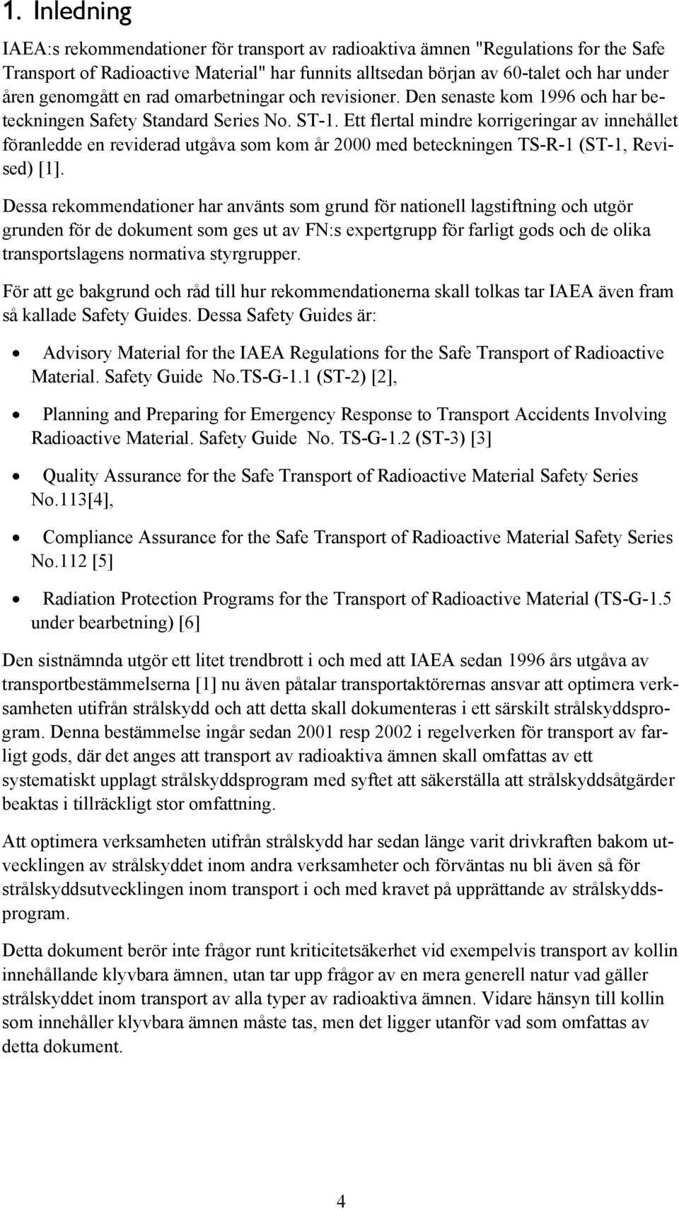 Ett flertal mindre korrigeringar av innehållet föranledde en reviderad utgåva som kom år 2000 med beteckningen TS-R-1 (ST-1, Revised) [1].