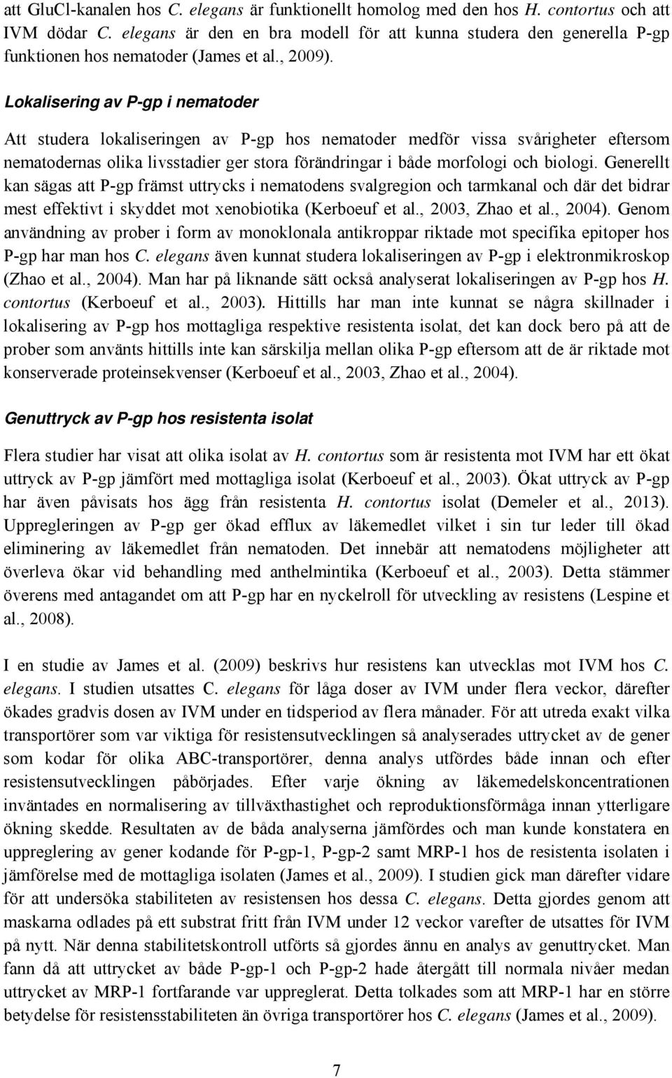 Lokalisering av P-gp i nematoder Att studera lokaliseringen av P-gp hos nematoder medför vissa svårigheter eftersom nematodernas olika livsstadier ger stora förändringar i både morfologi och biologi.