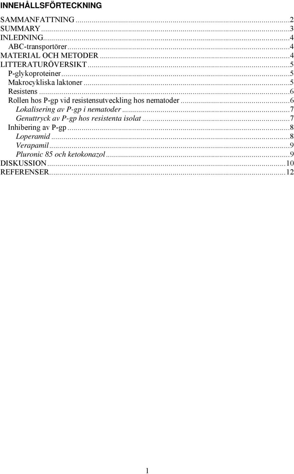 ..6 Rollen hos P-gp vid resistensutveckling hos nematoder...6 Lokalisering av P-gp i nematoder.