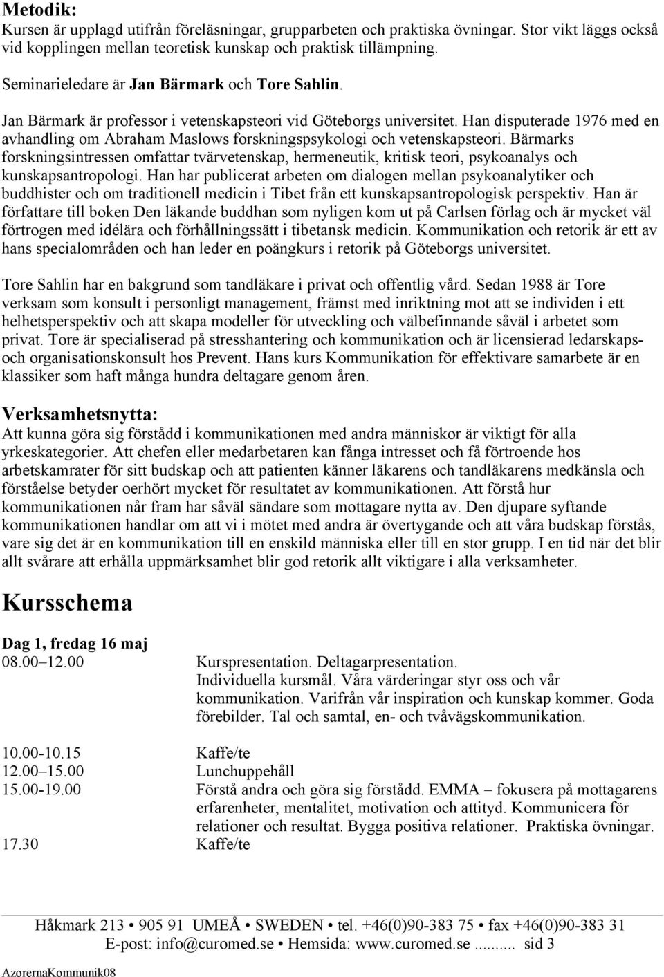 Han disputerade 1976 med en avhandling om Abraham Maslows forskningspsykologi och vetenskapsteori.