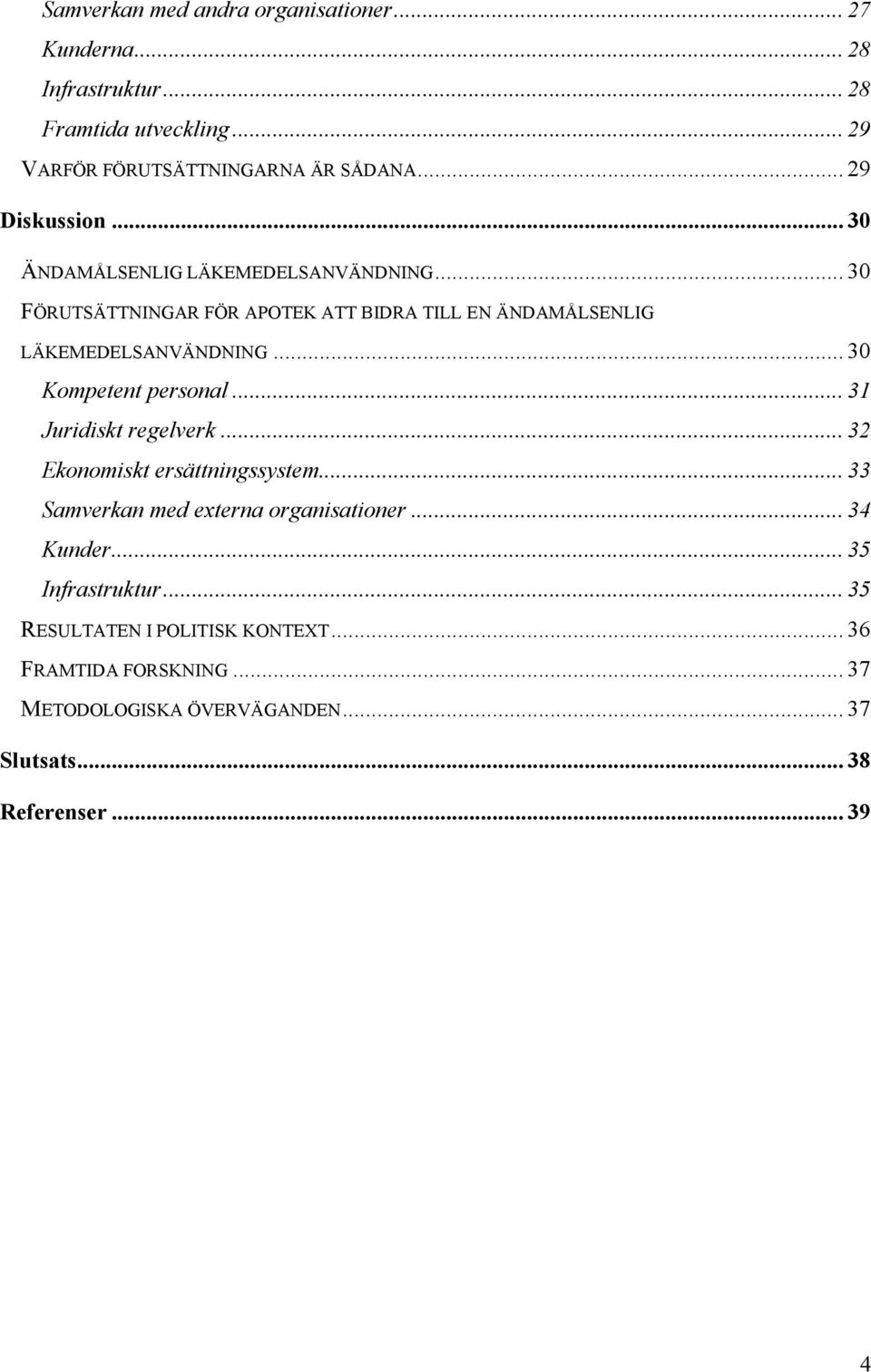 .. 30 Kompetent personal... 31 Juridiskt regelverk... 32 Ekonomiskt ersättningssystem... 33 Samverkan med externa organisationer... 34 Kunder.