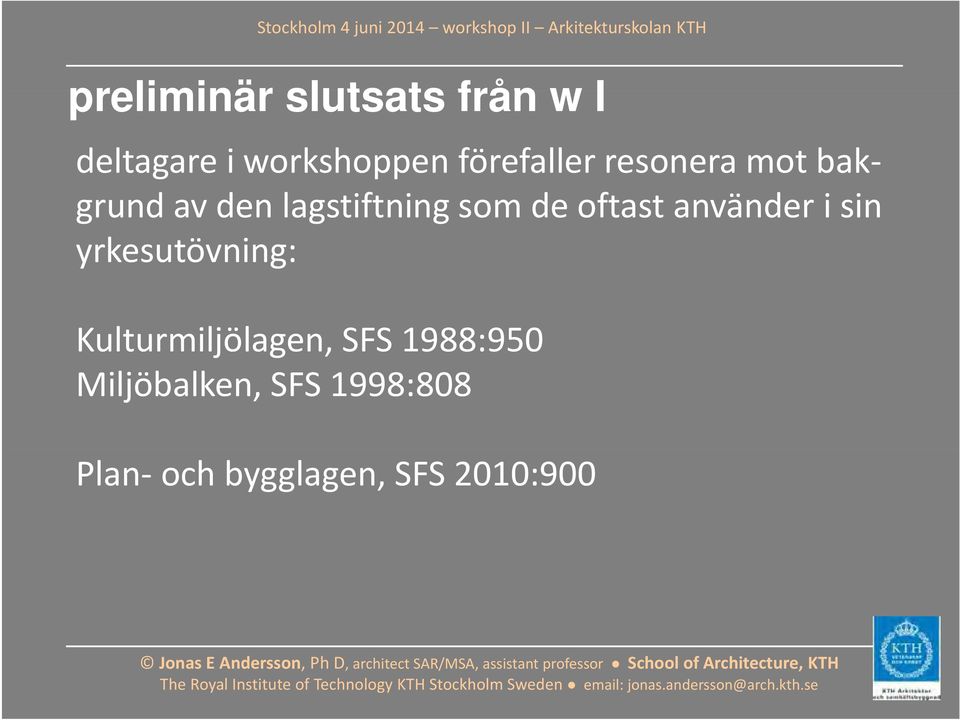 oftast använder i sin yrkesutövning: Kulturmiljölagen, SFS