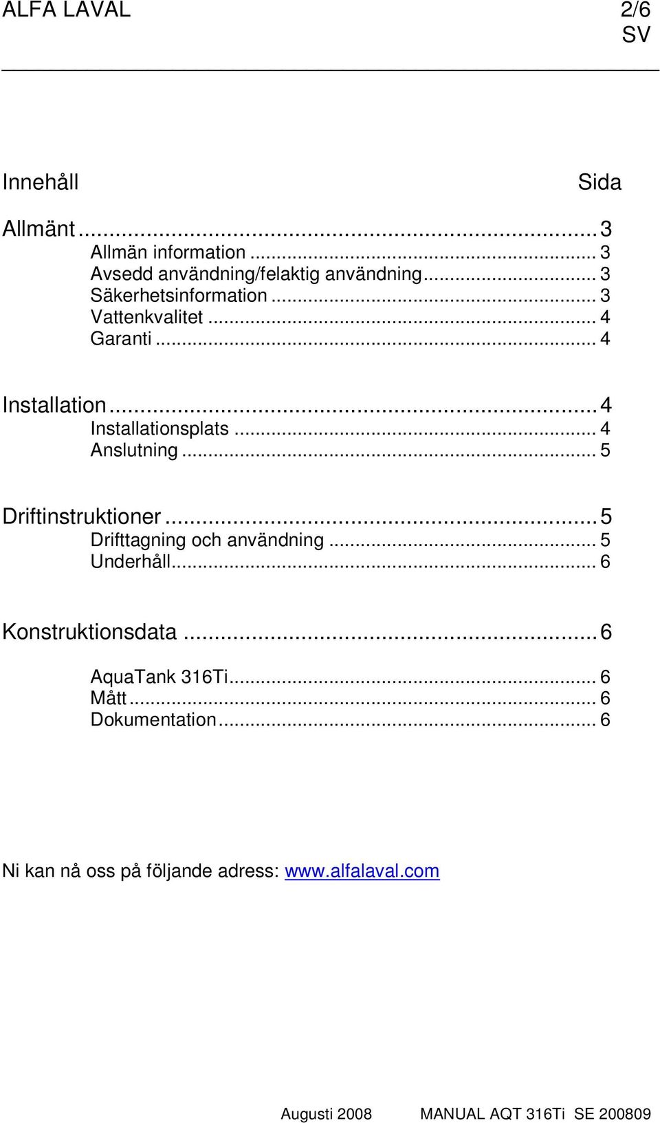 .. 4 Anslutning... 5 Driftinstruktioner...5 Drifttagning och användning... 5 Underhåll.