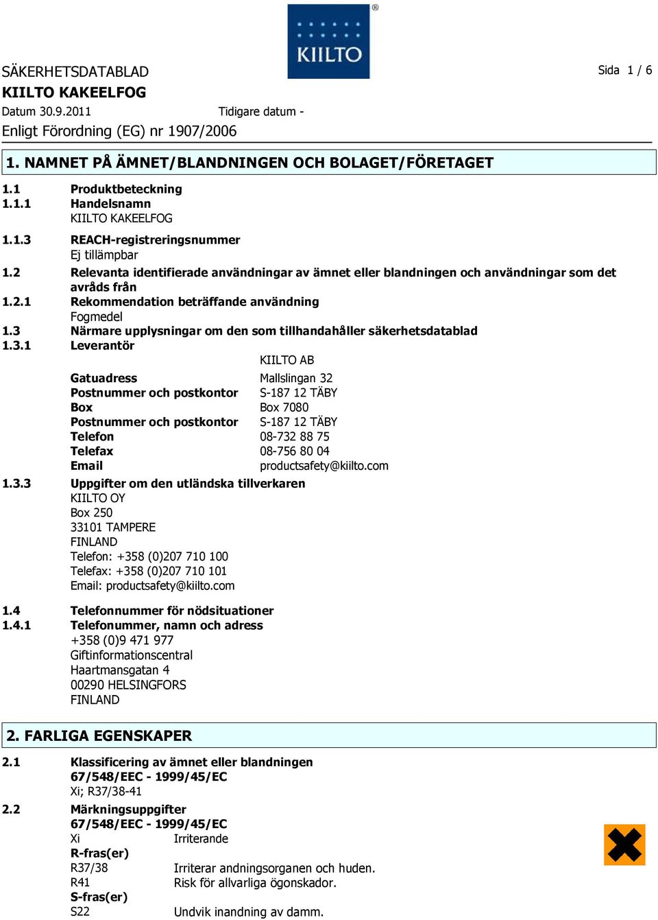 3 Närmare upplysningar om den som tillhandahåller säkerhetsdatablad 1.3.1 Leverantör KIILTO AB Gatuadress Mallslingan 32 Postnummer och postkontor S187 12 TÄBY Box Box 7080 Postnummer och postkontor