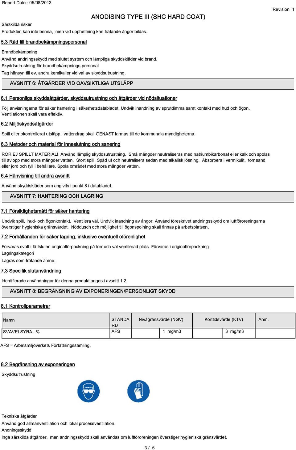 andra kemikalier vid val av skyddsutrustning. AVSNITT 6: ÅTGÄRDER VID OAVSIKTLIGA UTSLÄPP 6.