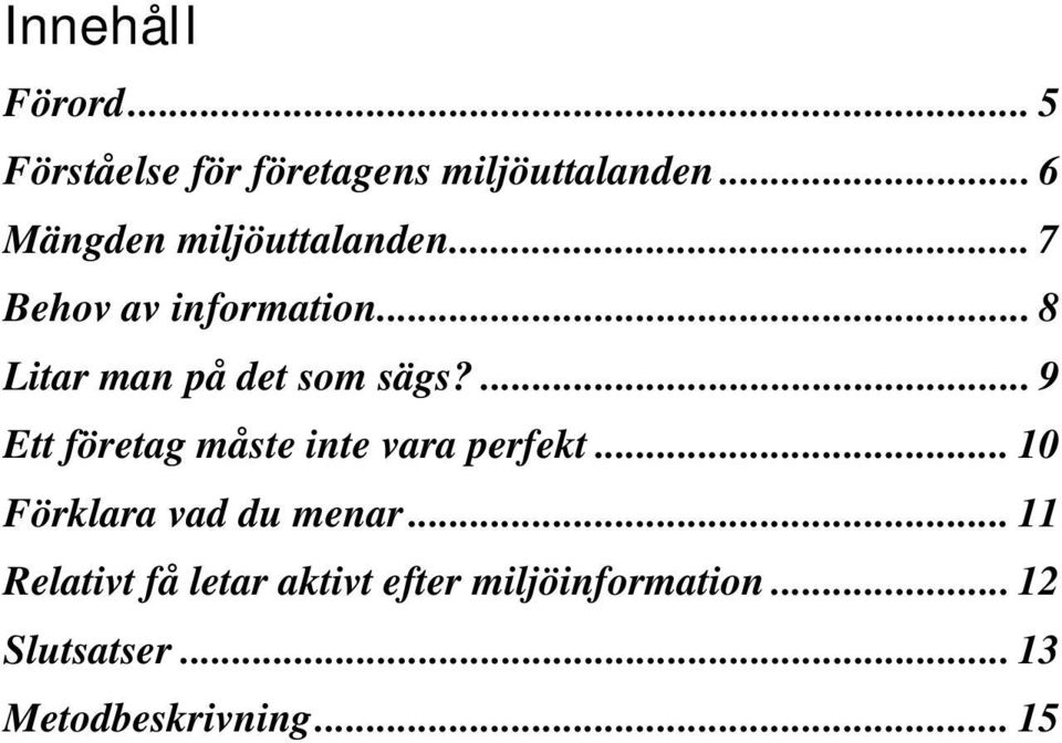 .. 8 Litar man på det som sägs?... 9 Ett företag måste inte vara perfekt.