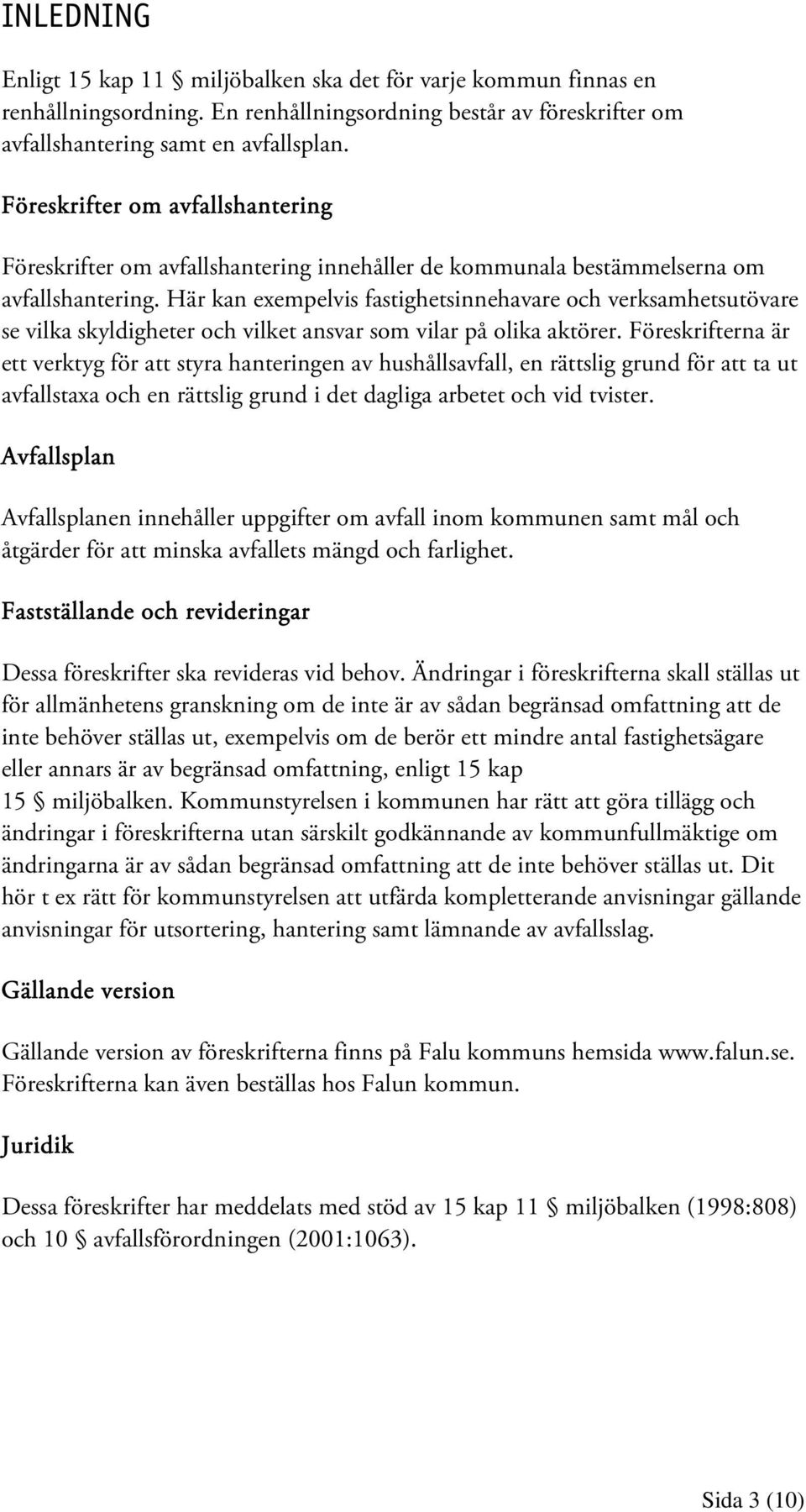 Här kan exempelvis fastighetsinnehavare och verksamhetsutövare se vilka skyldigheter och vilket ansvar som vilar på olika aktörer.