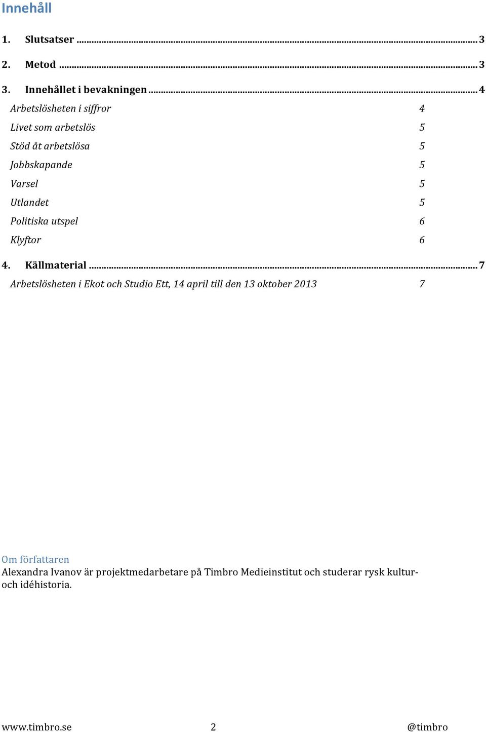 Politiska utspel 6 Klyftor 6 4. Källmaterial.