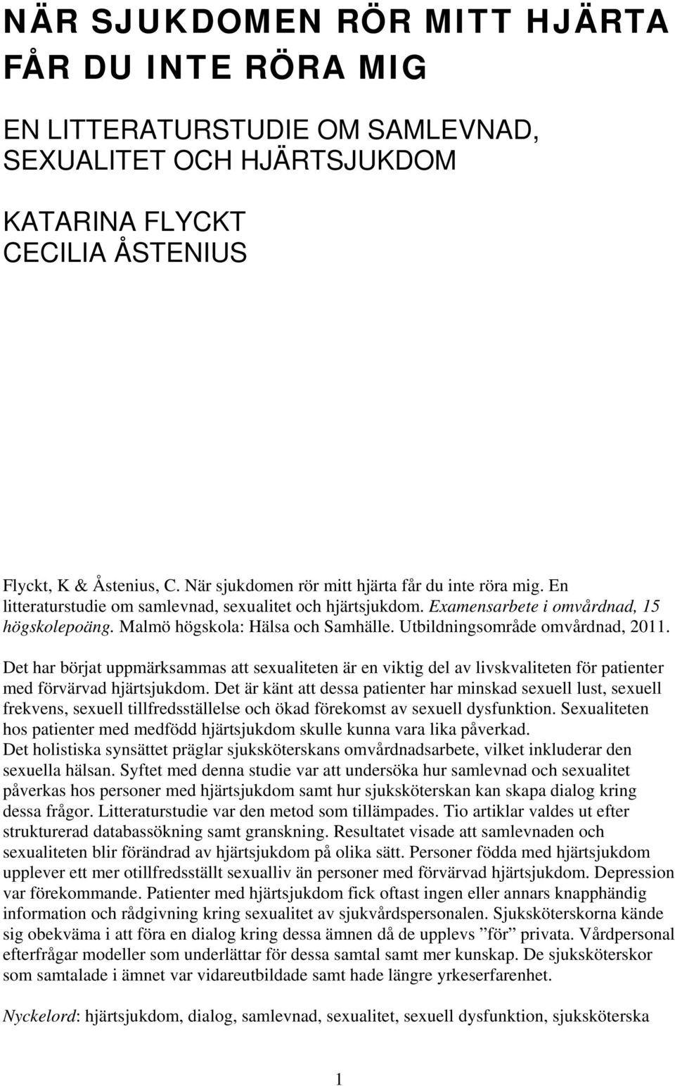 Utbildningsområde omvårdnad, 2011. Det har börjat uppmärksammas att sexualiteten är en viktig del av livskvaliteten för patienter med förvärvad hjärtsjukdom.