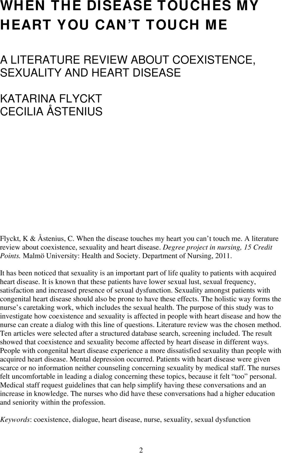 Malmö University: Health and Society. Department of Nursing, 2011. It has been noticed that sexuality is an important part of life quality to patients with acquired heart disease.