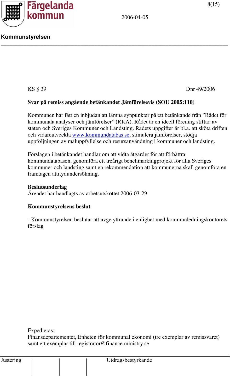 se, stimulera jämförelser, stödja uppföljningen av måluppfyllelse och resursanvändning i kommuner och landsting.