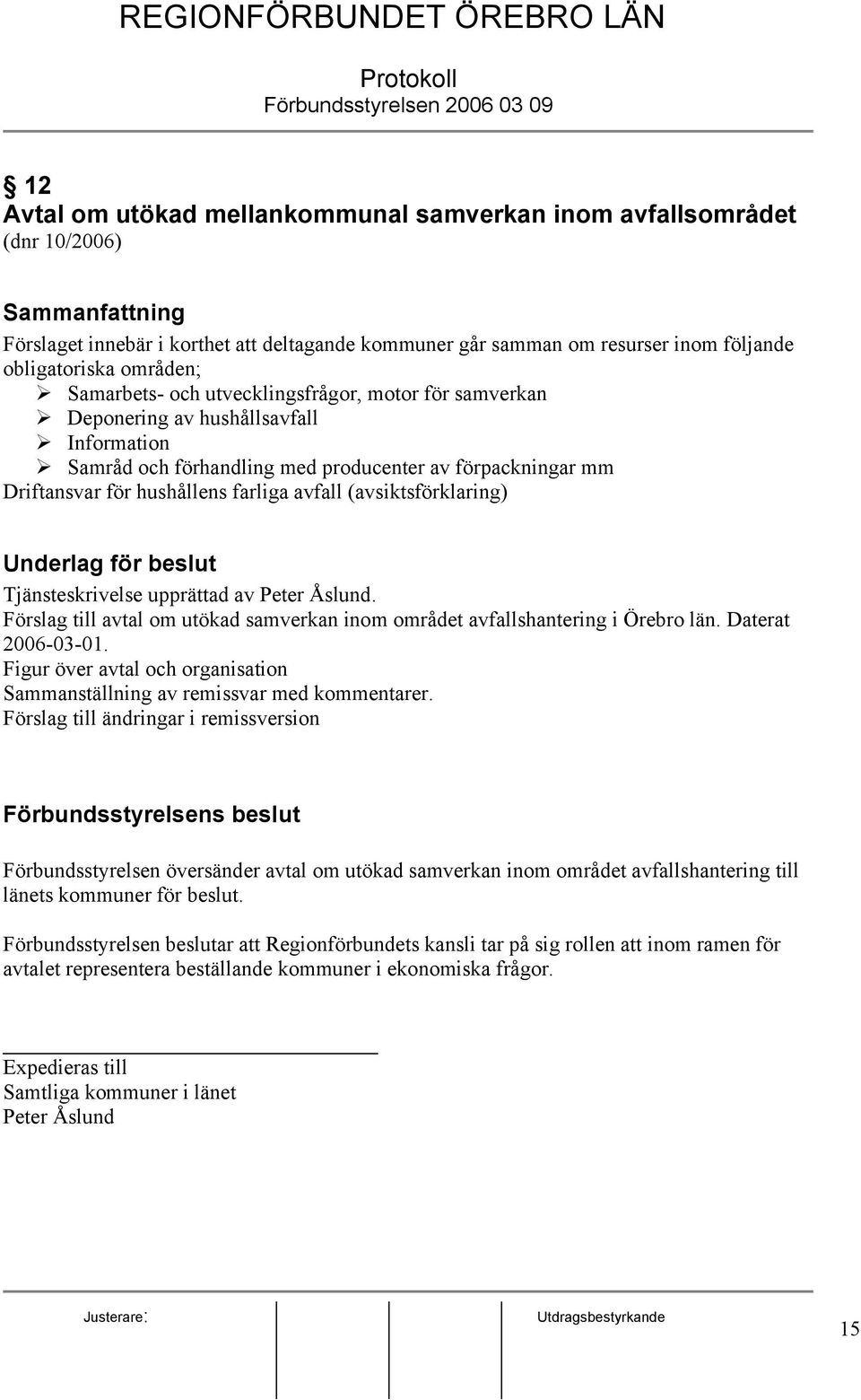 (avsiktsförklaring) Tjänsteskrivelse upprättad av Peter Åslund. Förslag till avtal om utökad samverkan inom området avfallshantering i Örebro län. Daterat 2006-03-01.