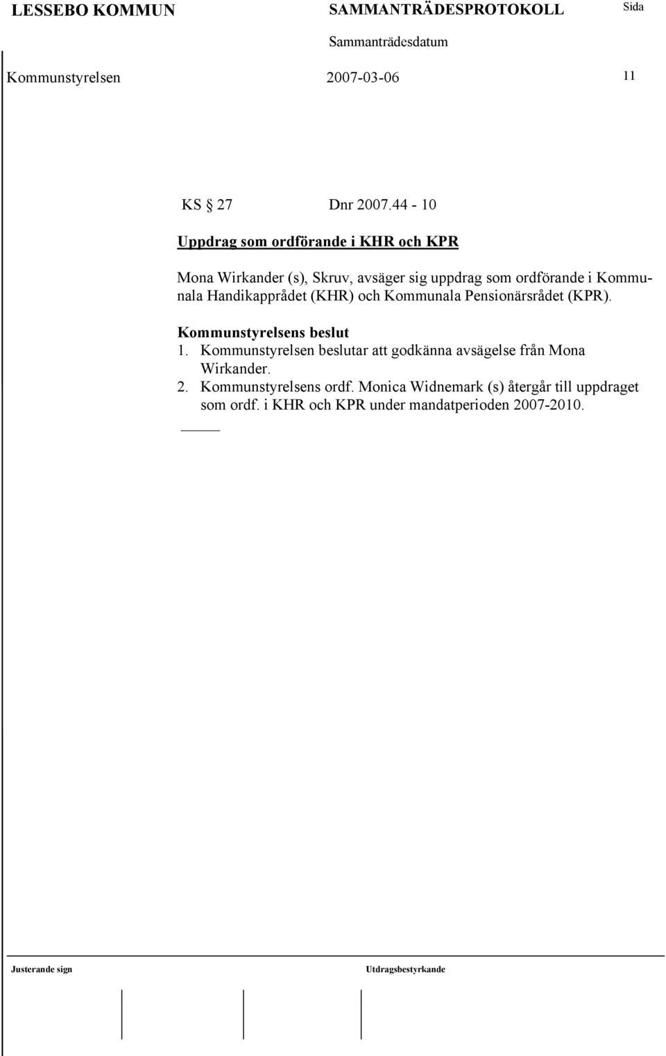 Kommunala Handikapprådet (KHR) och Kommunala Pensionärsrådet (KPR). Kommunstyrelsens beslut 1.