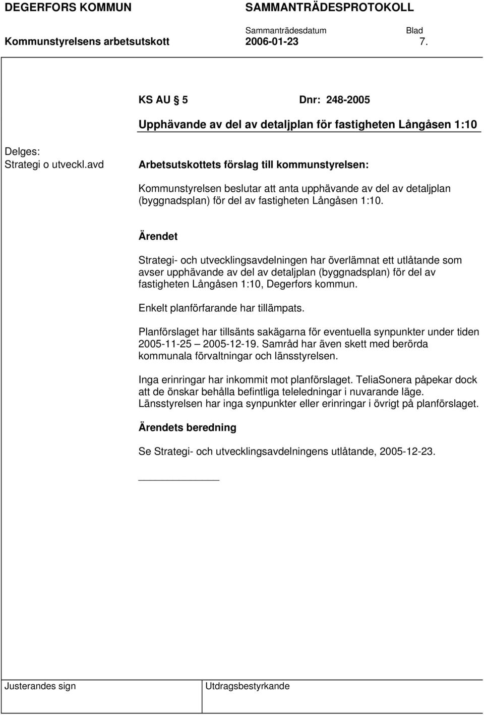 Strategi- och utvecklingsavdelningen har överlämnat ett utlåtande som avser upphävande av del av detaljplan (byggnadsplan) för del av fastigheten Långåsen 1:10, Degerfors kommun.