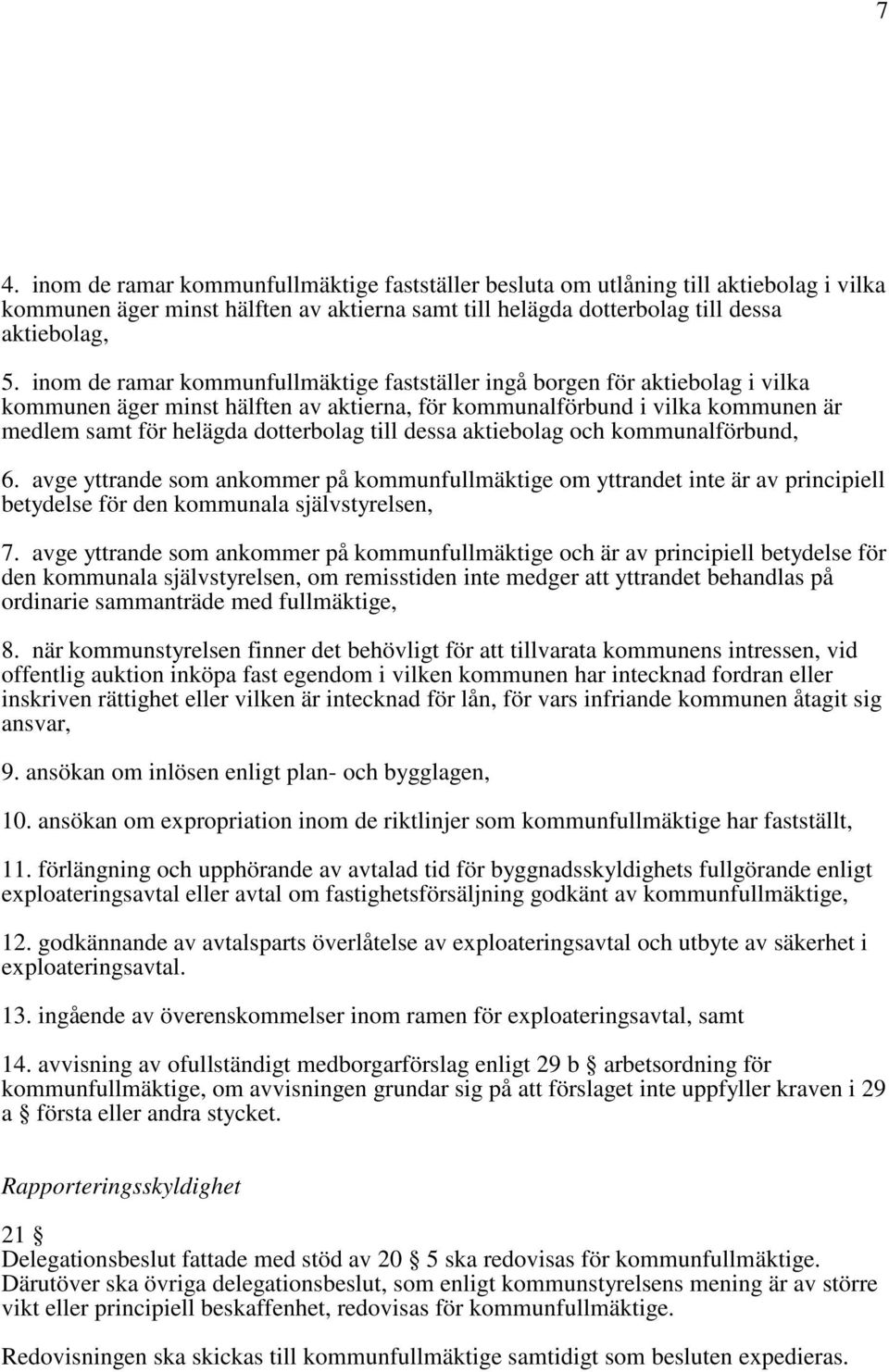 till dessa aktiebolag och kommunalförbund, 6. avge yttrande som ankommer på kommunfullmäktige om yttrandet inte är av principiell betydelse för den kommunala självstyrelsen, 7.