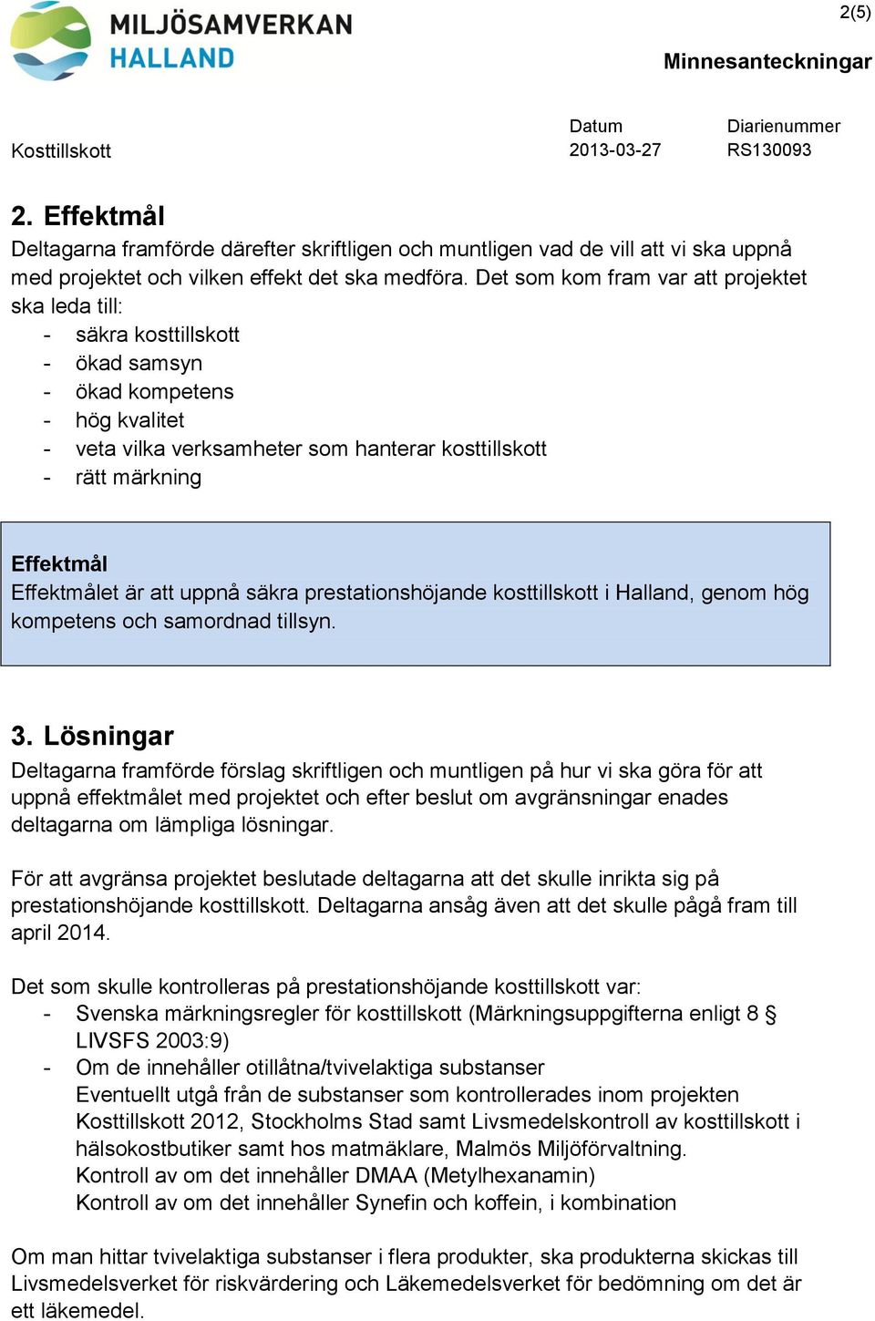 Effektmålet är att uppnå säkra prestationshöjande kosttillskott i Halland, genom hög kompetens och samordnad tillsyn. 3.