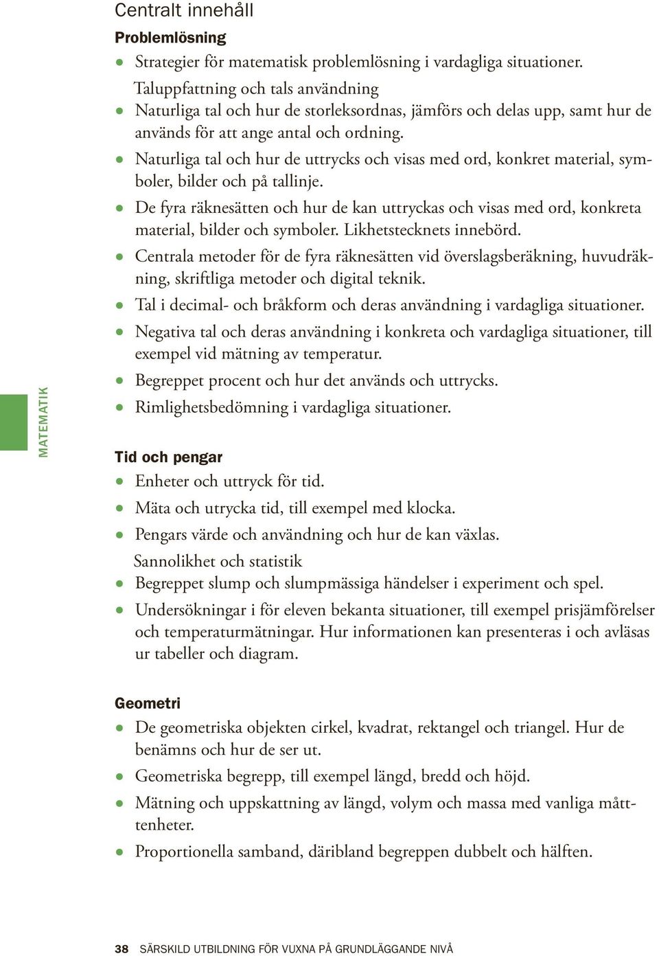 Naturliga tal och hur de uttrycks och visas med ord, konkret material, symboler, bilder och på tallinje.