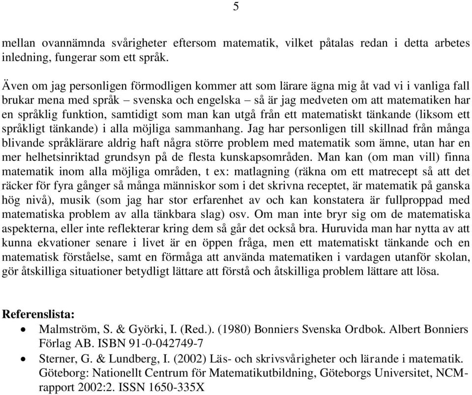 samtidigt som man kan utgå från ett matematiskt tänkande (liksom ett språkligt tänkande) i alla möjliga sammanhang.