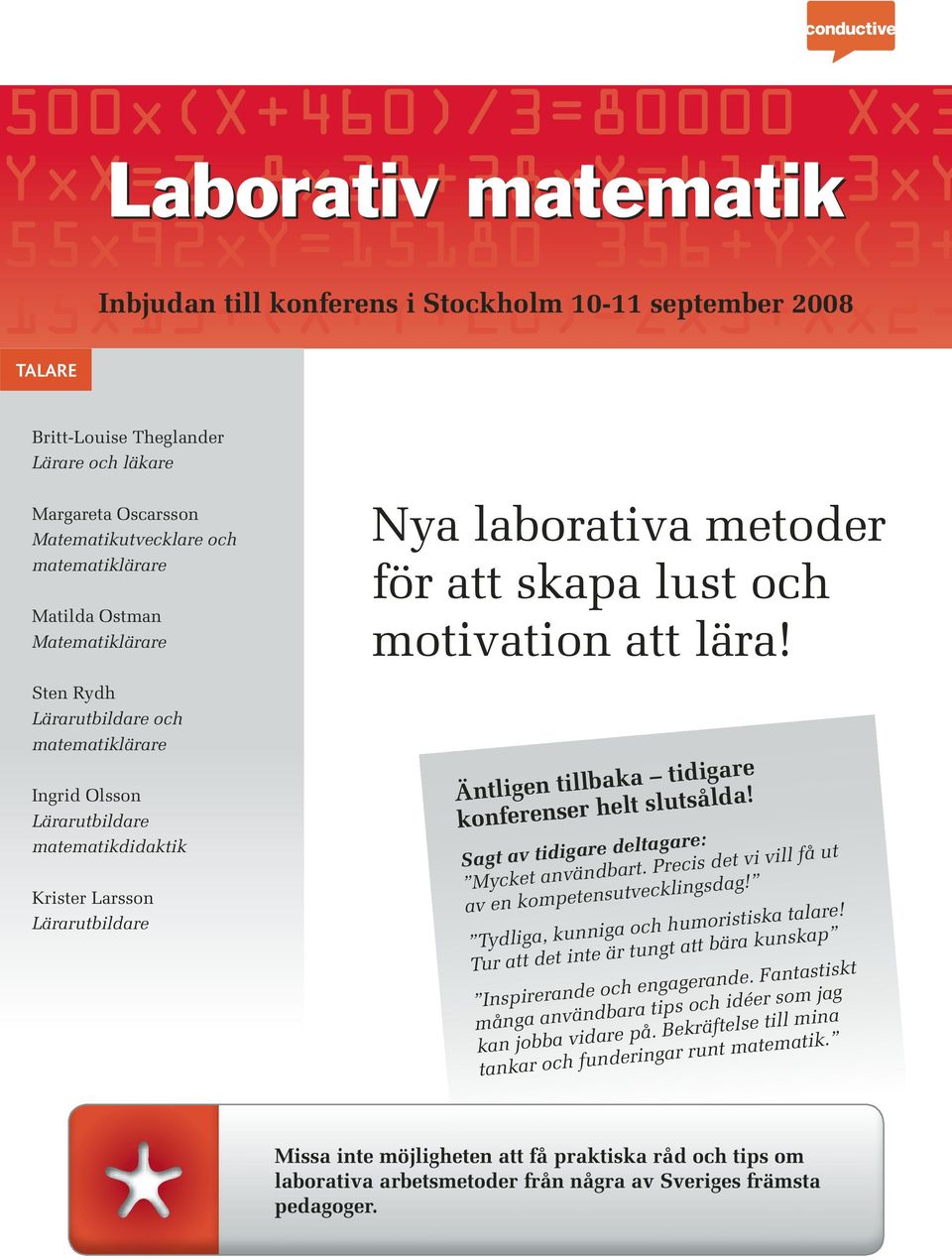 Lärarutbildare Nya laborativa metoder för att skapa lust och motivation att lära! Äntligen tillbaka tidigare konferenser helt slutsålda! Sagt av tidigare deltagare: Mycket användbart.