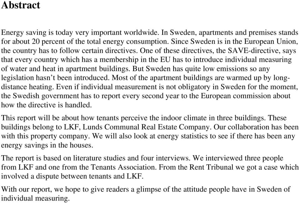 One of these directives, the SAVE-directive, says that every country which has a membership in the EU has to introduce individual measuring of water and heat in apartment buildings.