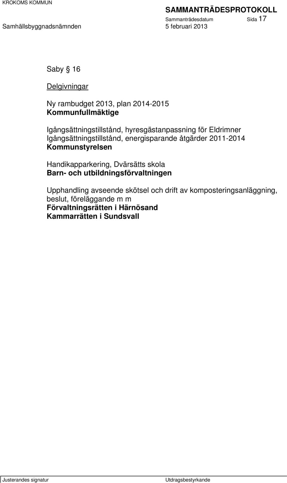 2011-2014 Kommunstyrelsen Handikapparkering, Dvärsätts skola Barn- och utbildningsförvaltningen Upphandling