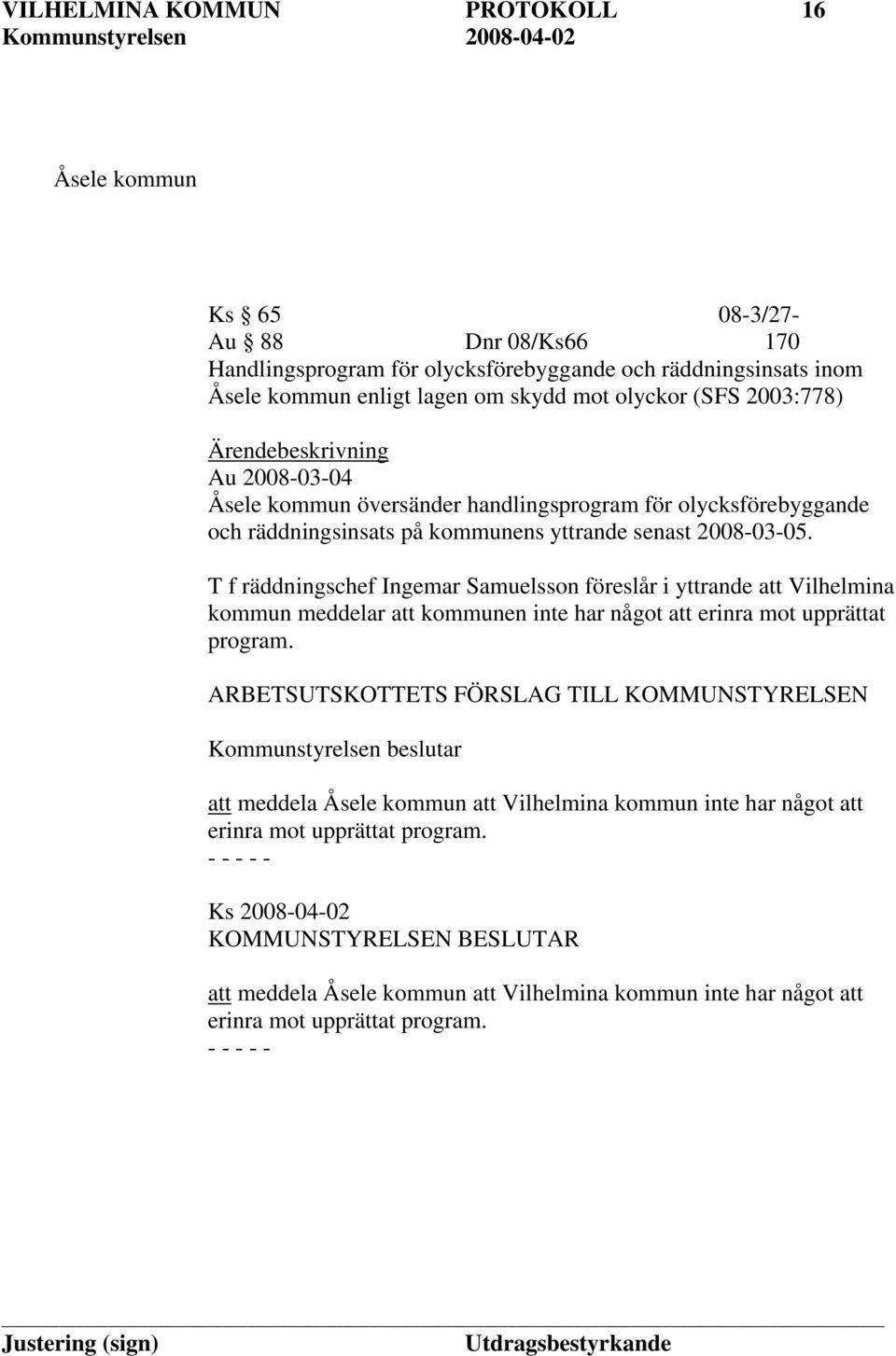 T f räddningschef Ingemar Samuelsson föreslår i yttrande att Vilhelmina kommun meddelar att kommunen inte har något att erinra mot upprättat program.