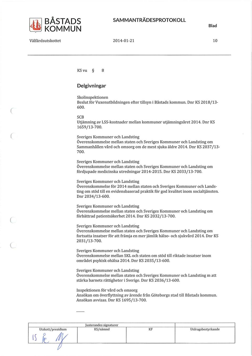 Dnr KS 2037/13-700. Överenskommelse mellan staten och om fördjupade medicinska utredningar 2014-2015. Dnr KS 2033/13-700.