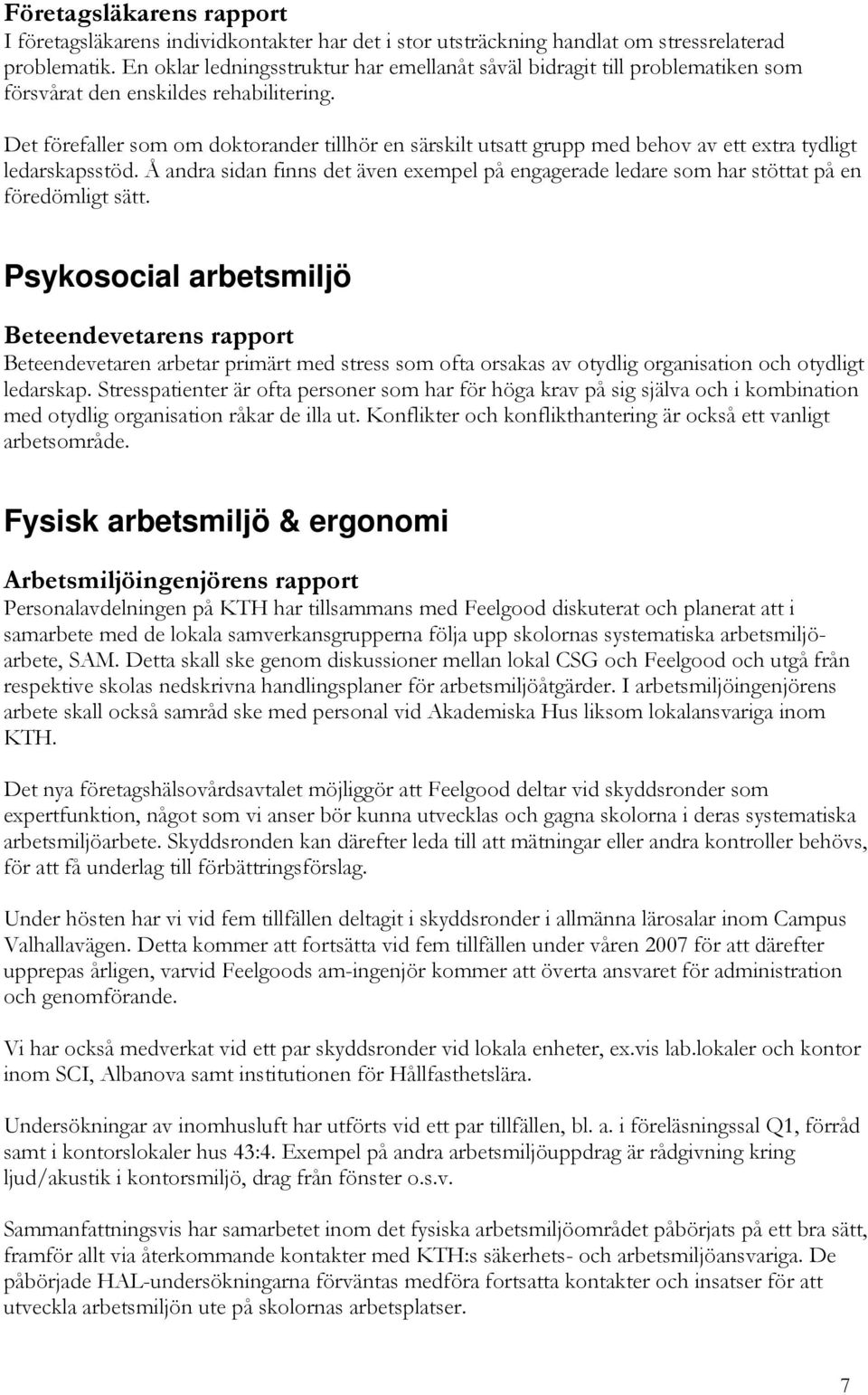 Det förefaller som om doktorander tillhör en särskilt utsatt grupp med behov av ett extra tydligt ledarskapsstöd.