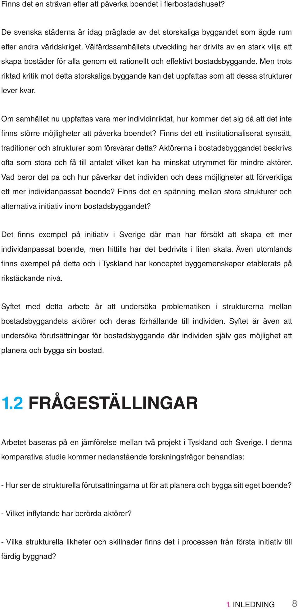 Men trots riktad kritik mot detta storskaliga byggande kan det uppfattas som att dessa strukturer lever kvar.