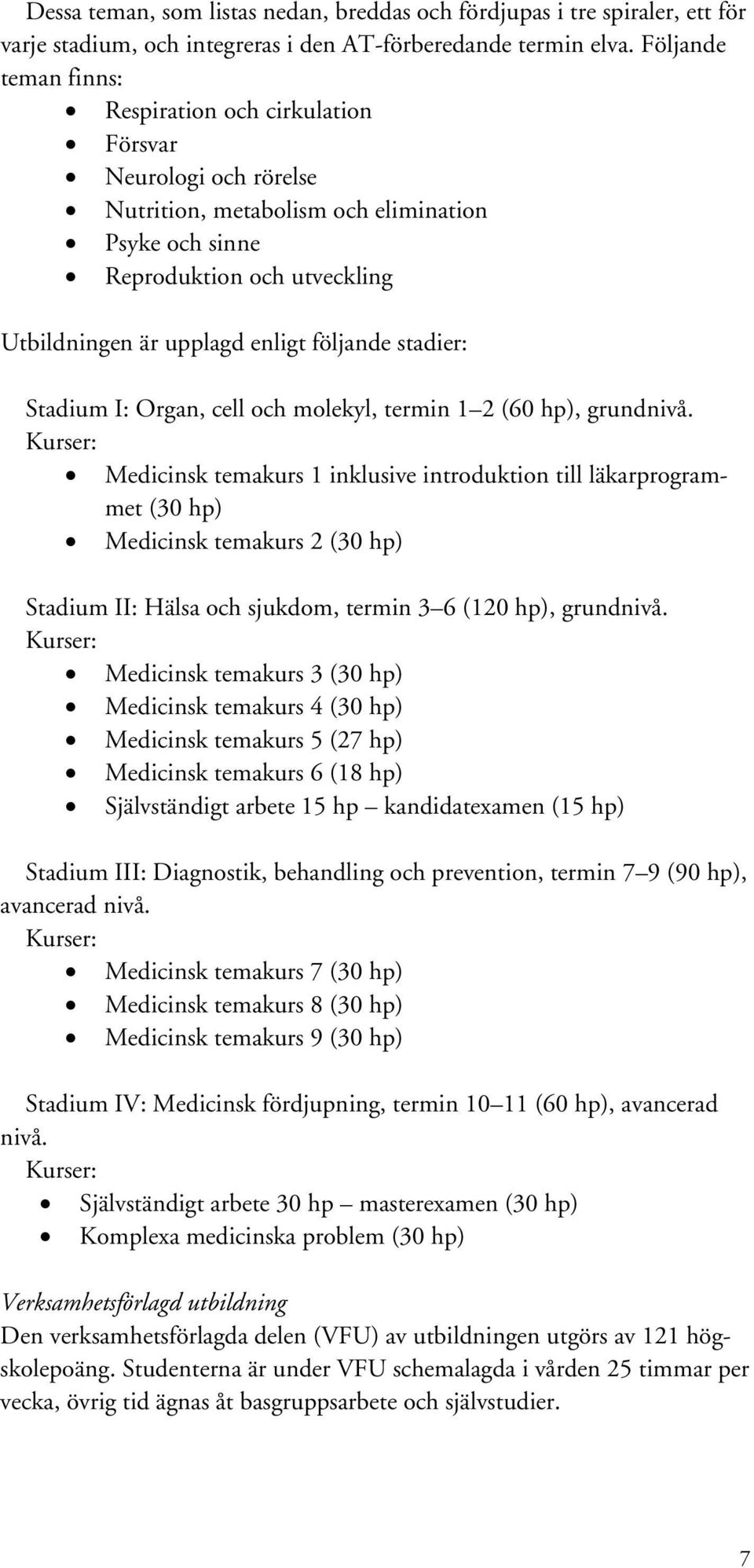 följande stadier: Stadium I: Organ, cell och molekyl, termin 1 2 (60 hp), grundnivå.