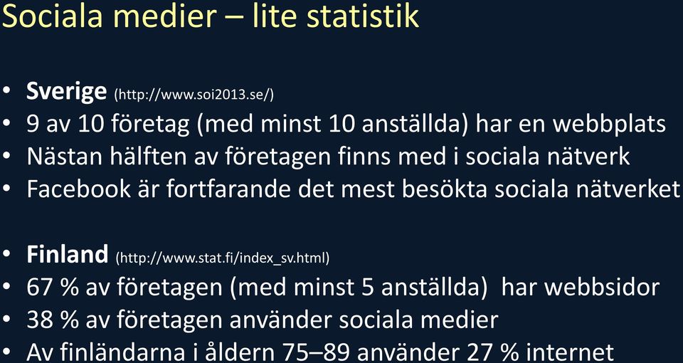 sociala nätverk Facebook är fortfarande det mest besökta sociala nätverket Finland (http://www.stat.