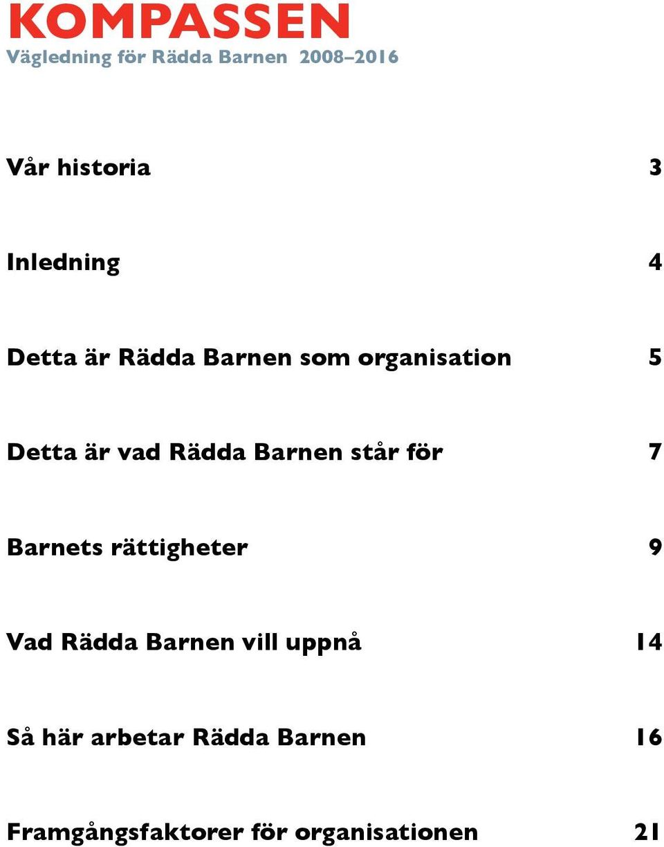 Rädda Barnen står för 7 Barnets rättigheter 9 Vad Rädda Barnen vill