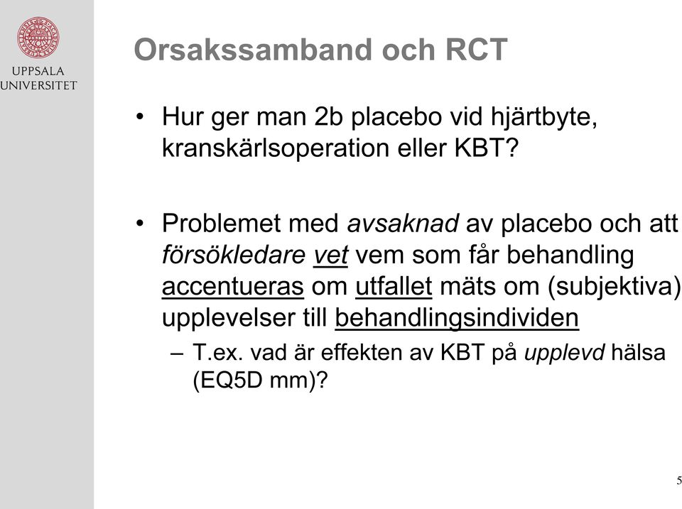 Problemet med avsaknad av placebo och att försökledare vet vem som får