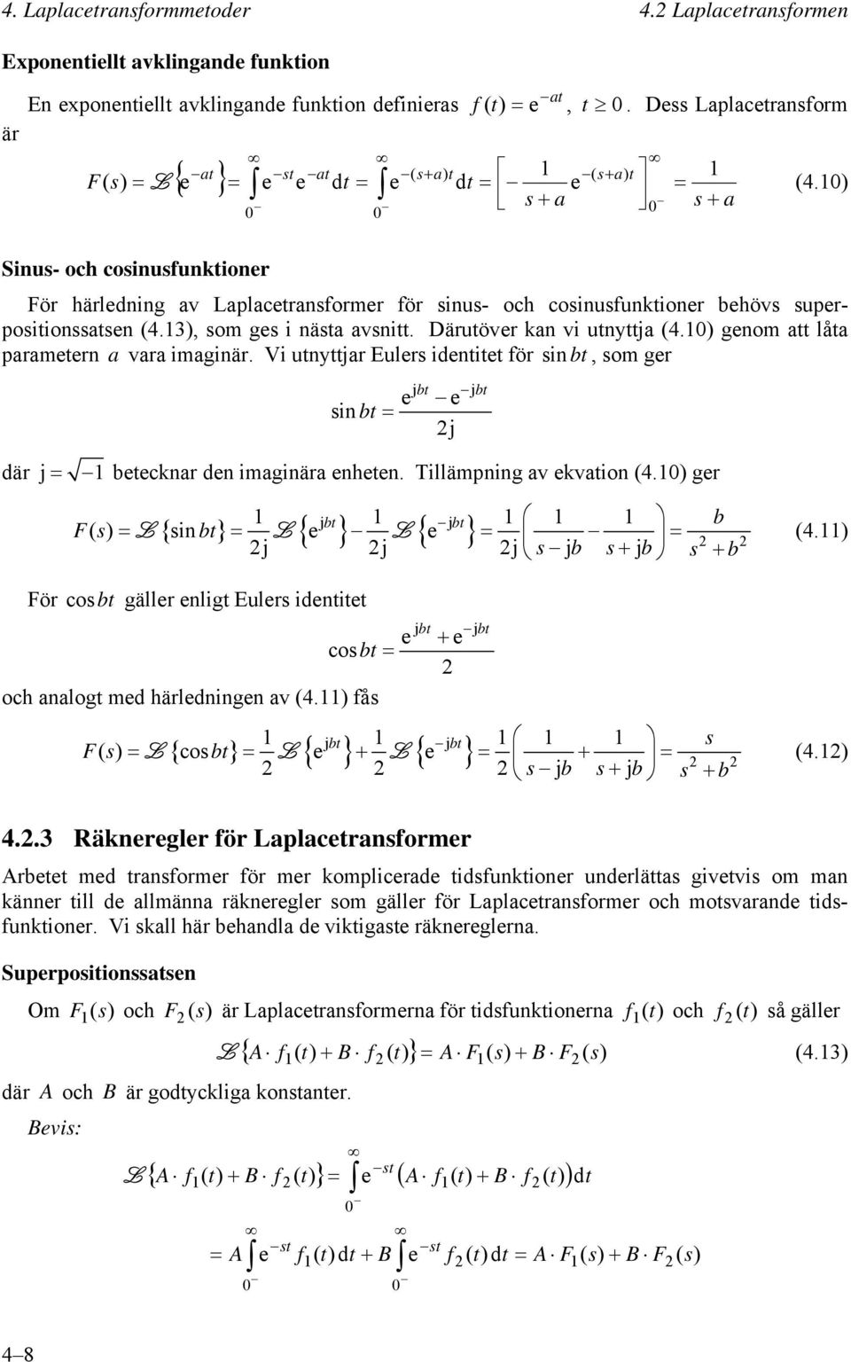 Vi jar Eler ieie för i o ger e i är j eeckar e iagiära ehee. Tilläpig av ekvaio 4. ger j e j j F L i L e L e 4. j j j j j j j { } { } { } För co gäller elig Eler ieie e co och aalog e härleige av 4.