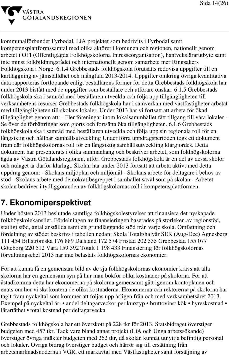 4 Grebbestads folkhögskola förutsätts redovisa uppgifter till en kartläggning av jämställdhet och mångfald 2013-2014.