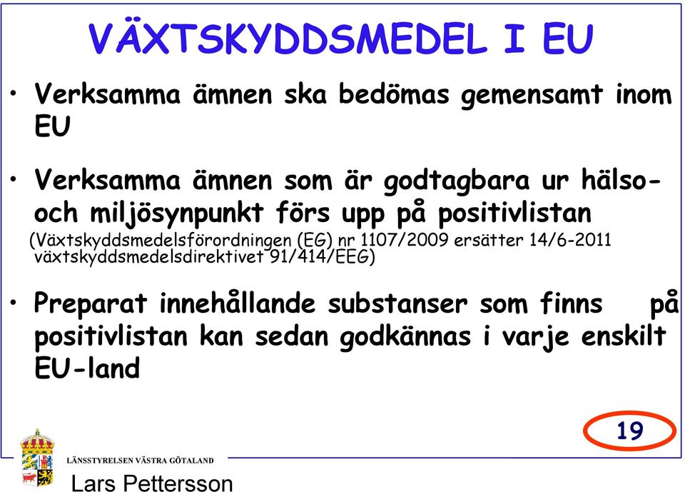 (EG) nr 1107/2009 ersäer 14/6-2011 växskyddsedelsdirekive 91/414/EEG) Prepara