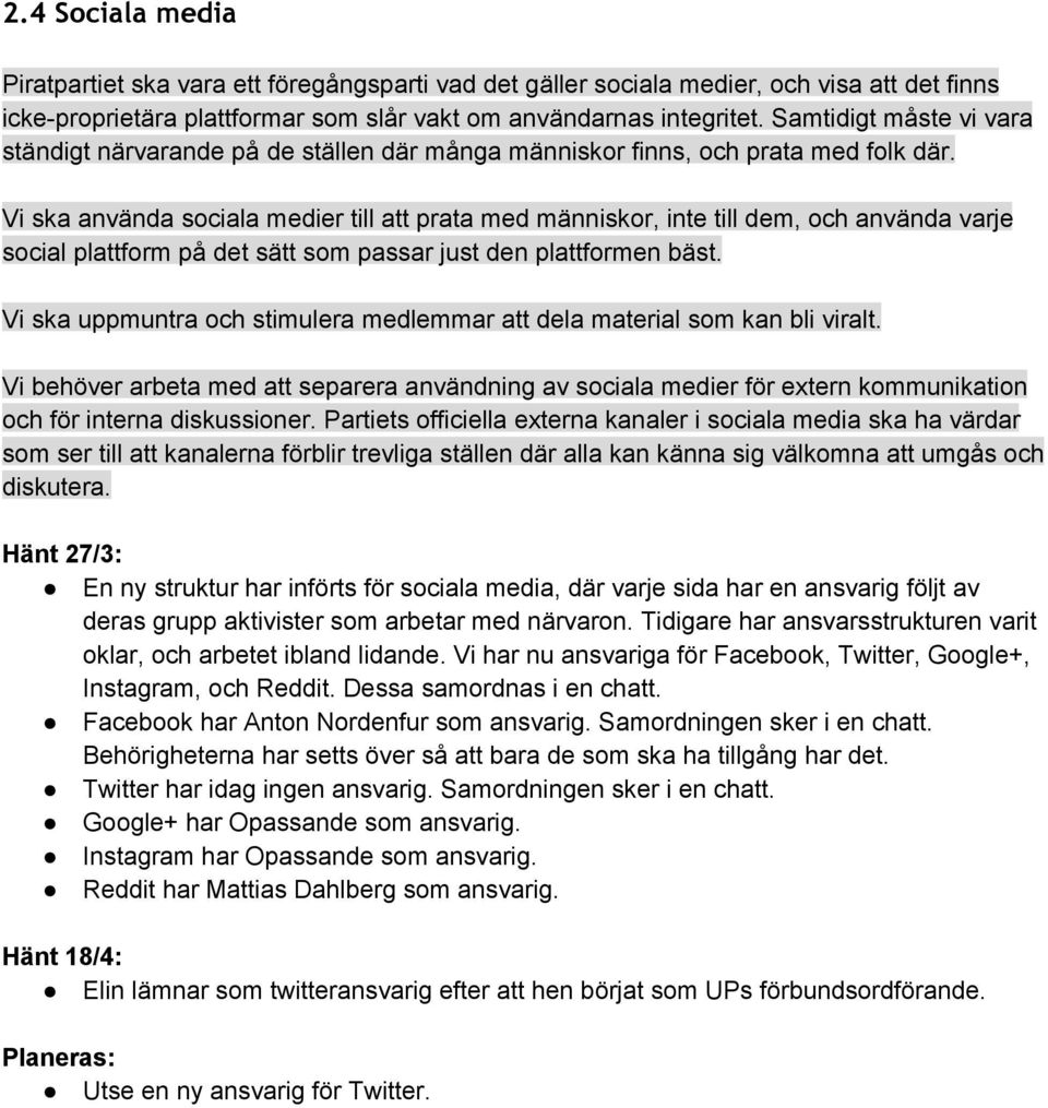 Vi ska använda sociala medier till att prata med människor, inte till dem, och använda varje social plattform på det sätt som passar just den plattformen bäst.