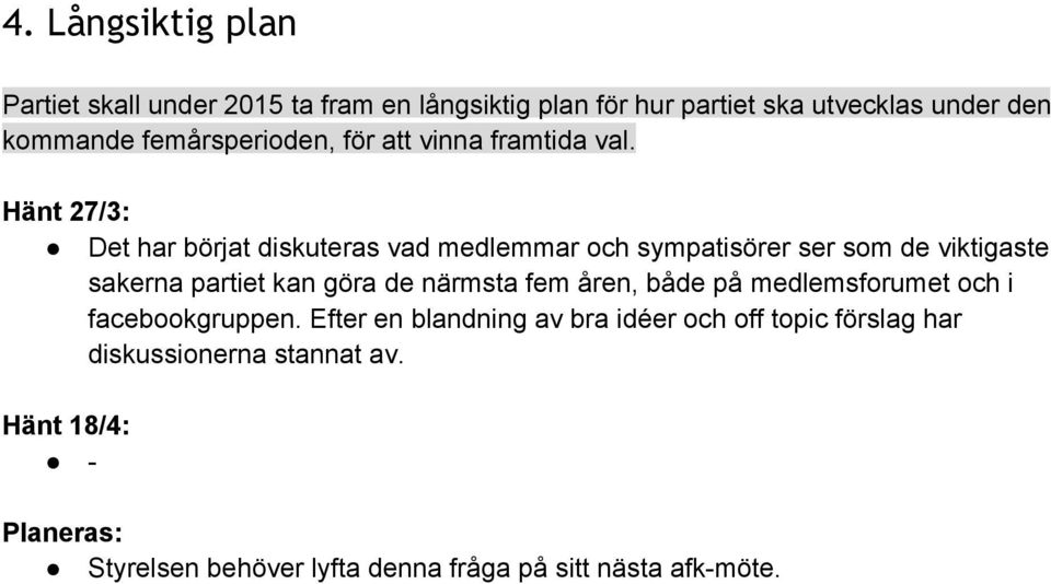 Det har börjat diskuteras vad medlemmar och sympatisörer ser som de viktigaste sakerna partiet kan göra de närmsta fem