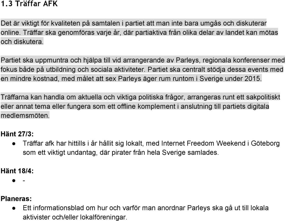 Partiet ska uppmuntra och hjälpa till vid arrangerande av Parleys, regionala konferenser med fokus både på utbildning och sociala aktiviteter.