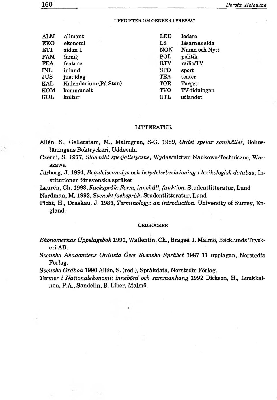 1989, Ordet spelar samhället, Bohusläningeiis Boktryckeri, Uddevala Czerni, S. 1977, Słowniki specjalistyczne, Wydawnictwo Naukowo-Techniczne, Warszawa Järborg, J.