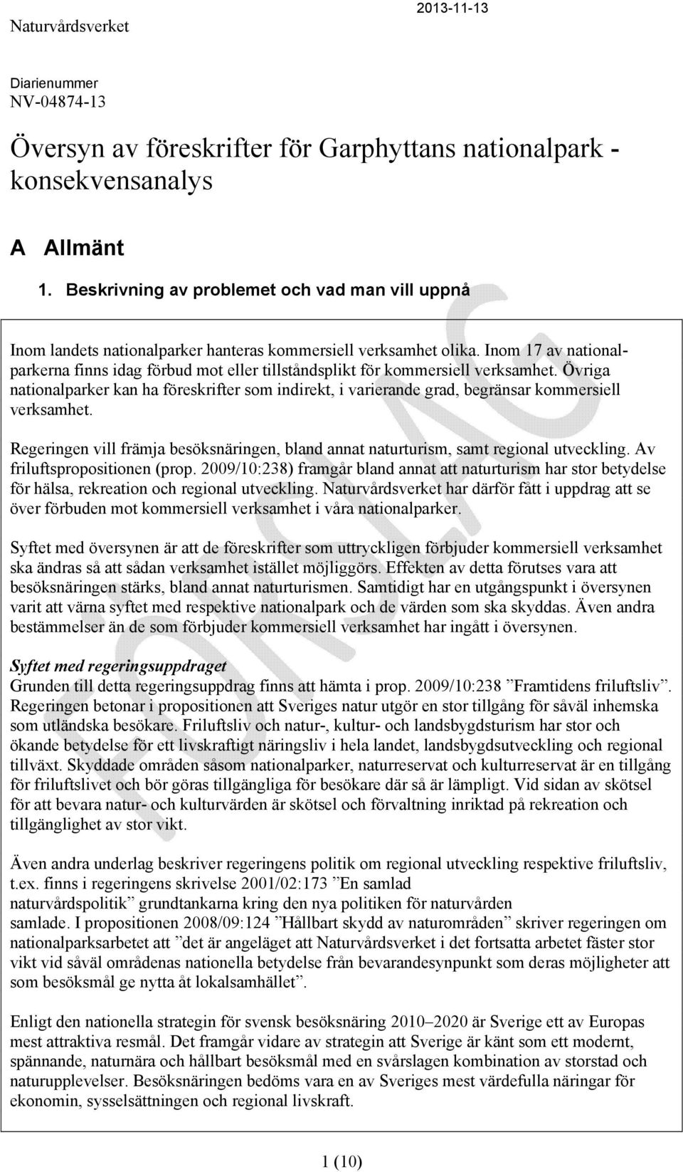 Inom 17 av nationalparkerna finns idag förbud mot eller tillståndsplikt för kommersiell verksamhet.