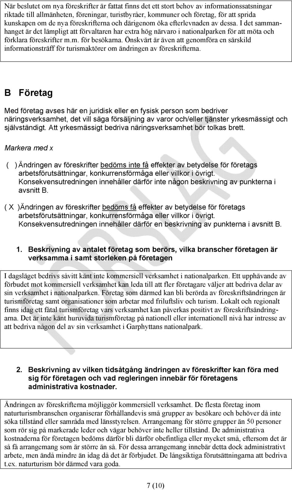 Önskvärt är även att genomföra en särskild informationsträff för turismaktörer om ändringen av föreskrifterna.