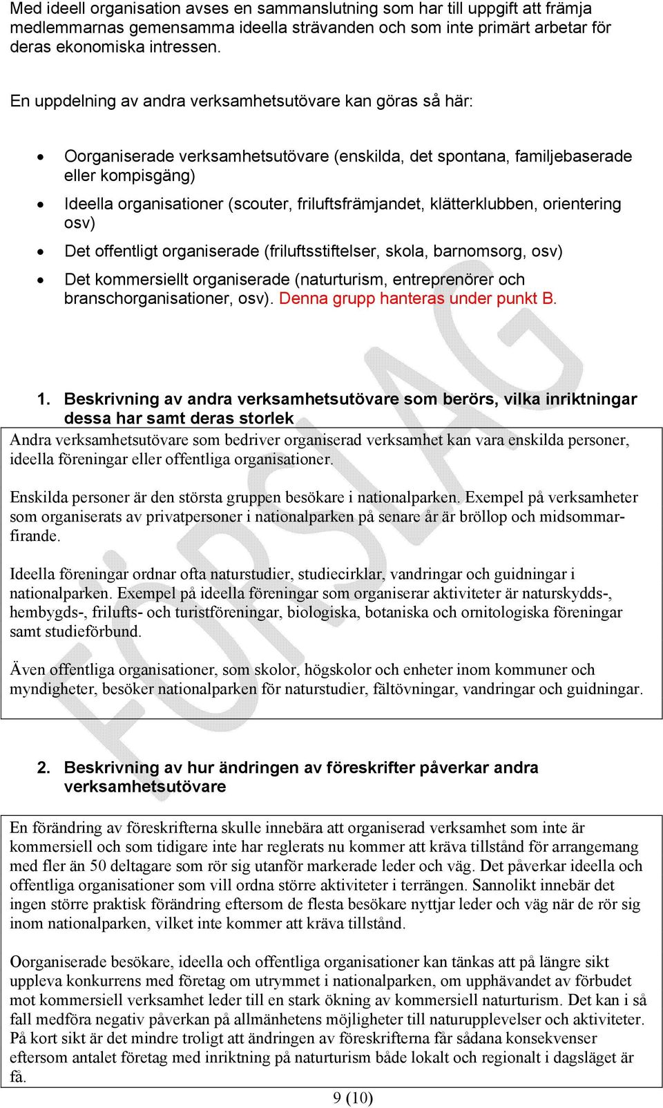 friluftsfrämjandet, klätterklubben, orientering osv) Det offentligt organiserade (friluftsstiftelser, skola, barnomsorg, osv) Det kommersiellt organiserade (naturturism, entreprenörer och