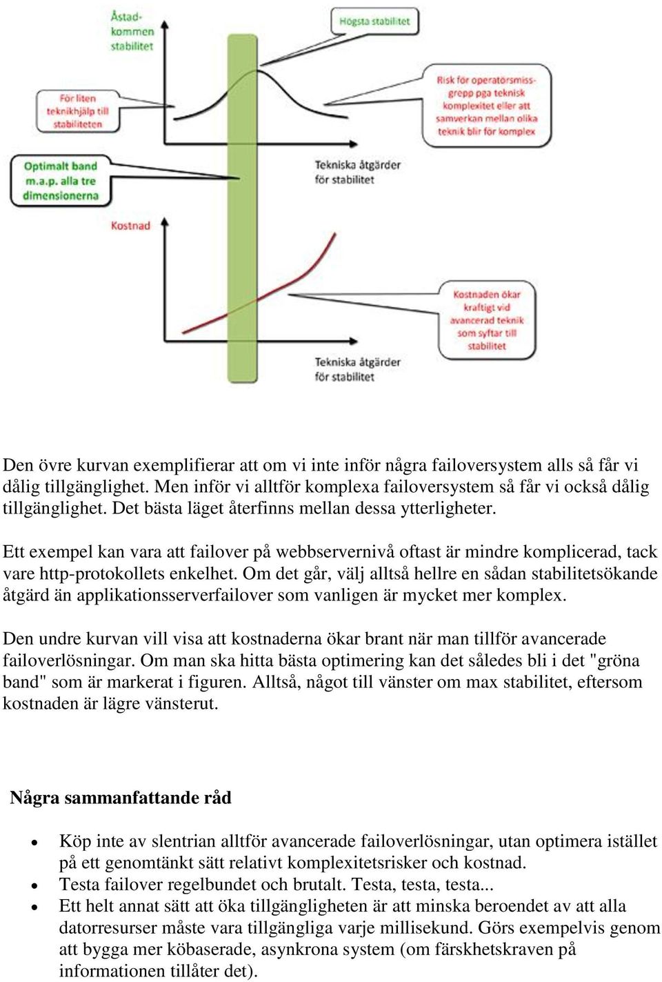 Om det går, välj alltså hellre en sådan stabilitetsökande åtgärd än applikationsserverfailover som vanligen är mycket mer komplex.