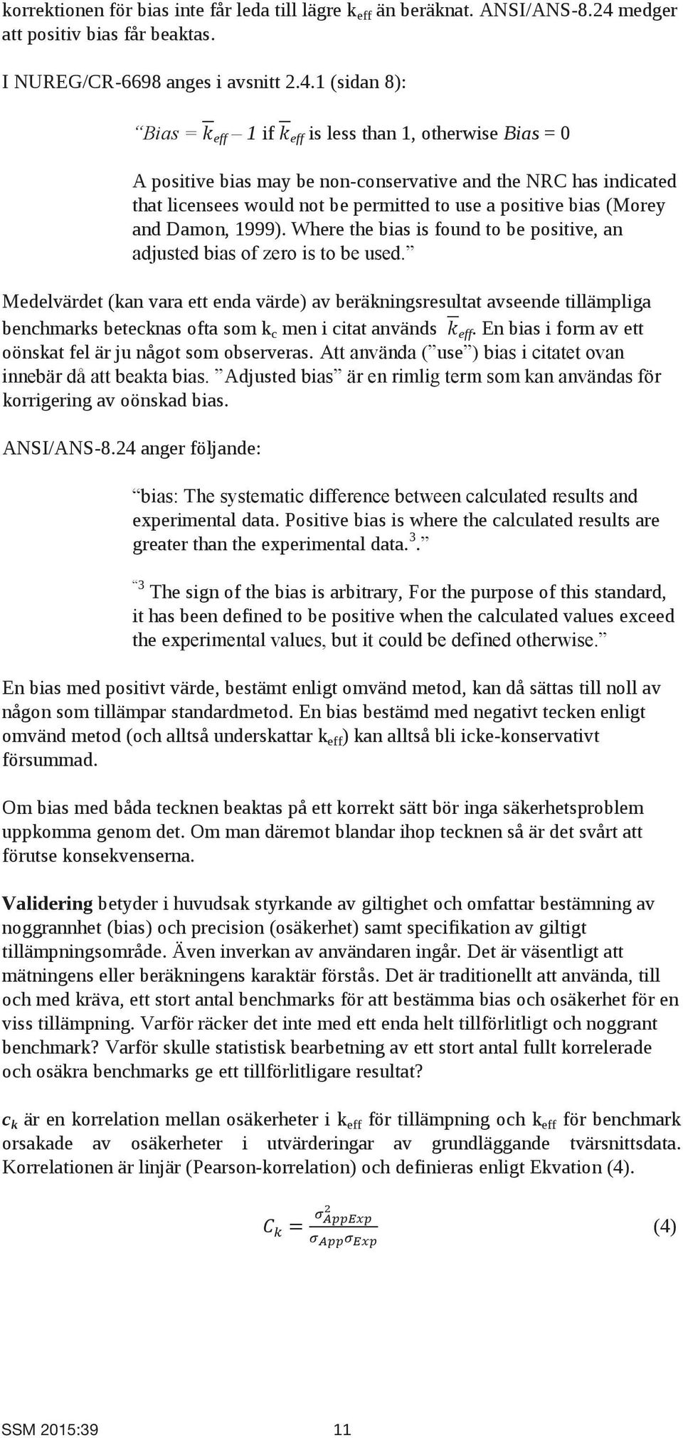 1 (sidan 8): Bias = eff 1 if eff is less than 1, otherwise Bias = 0 A positive bias may be non-conservative and the NRC has indicated that licensees would not be permitted to use a positive bias