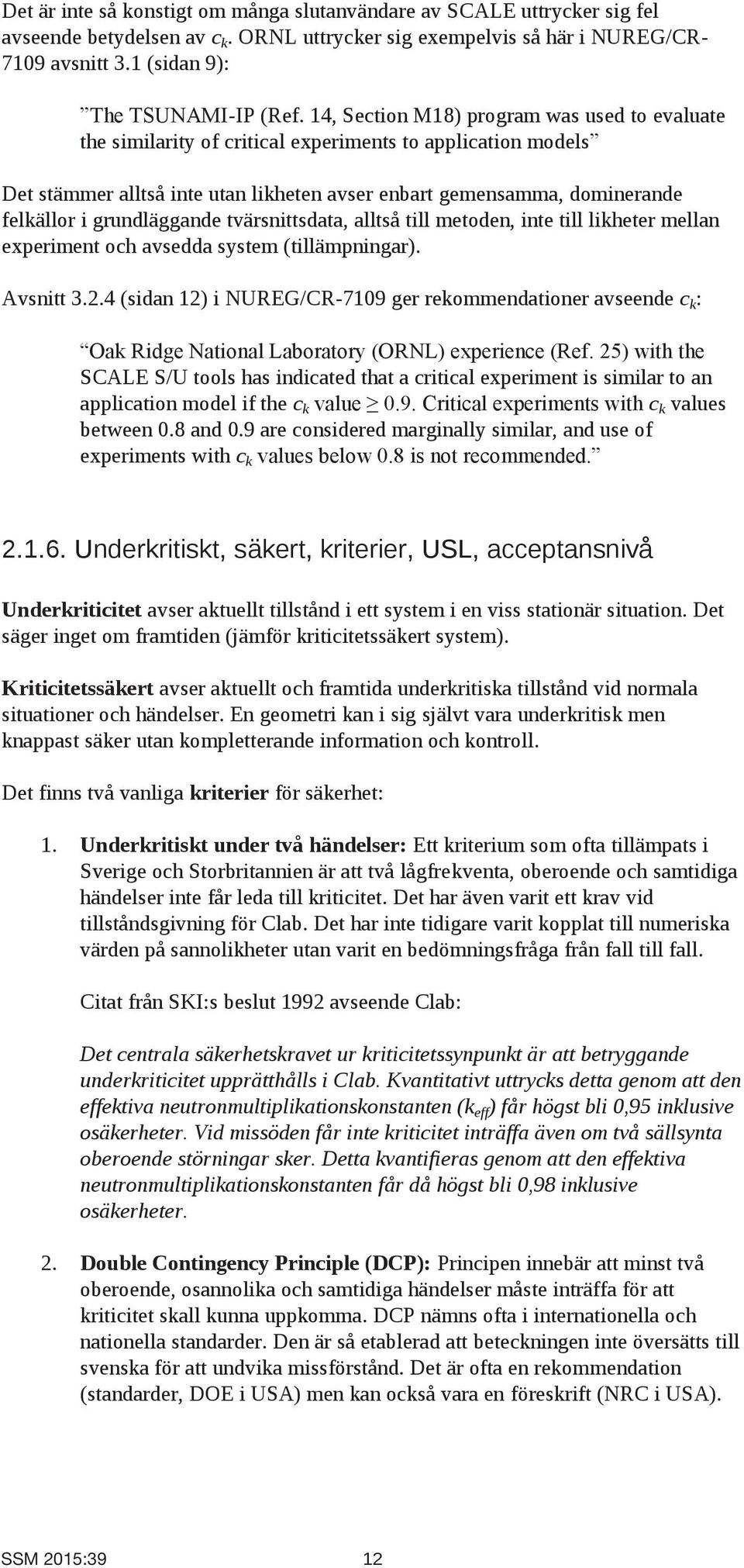 grundläggande tvärsnittsdata, alltså till metoden, inte till likheter mellan experiment och avsedda system (tillämpningar). Avsnitt 3.2.