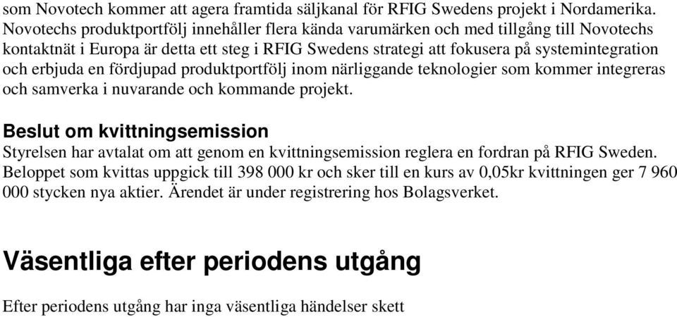 en fördjupad produktportfölj inom närliggande teknologier som kommer integreras och samverka i nuvarande och kommande projekt.