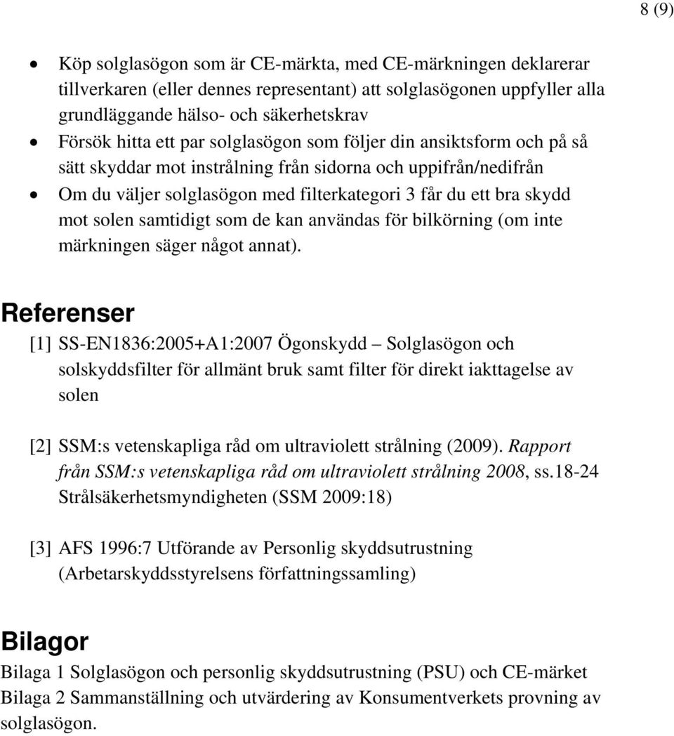 samtidigt som de kan användas för bilkörning (om inte märkningen säger något annat).